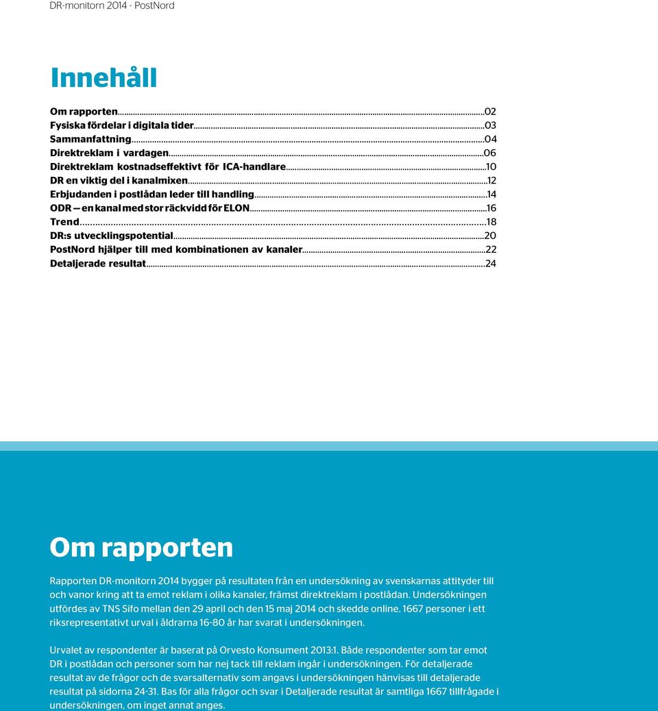 ..20 PostNord hjälper till med kombinationen av kanaler...22 Detaljerade resultat.