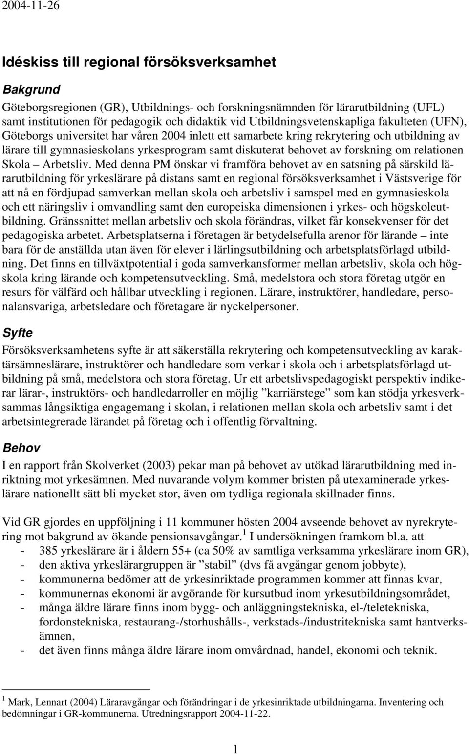 behovet av forskning om relationen Skola Arbetsliv.