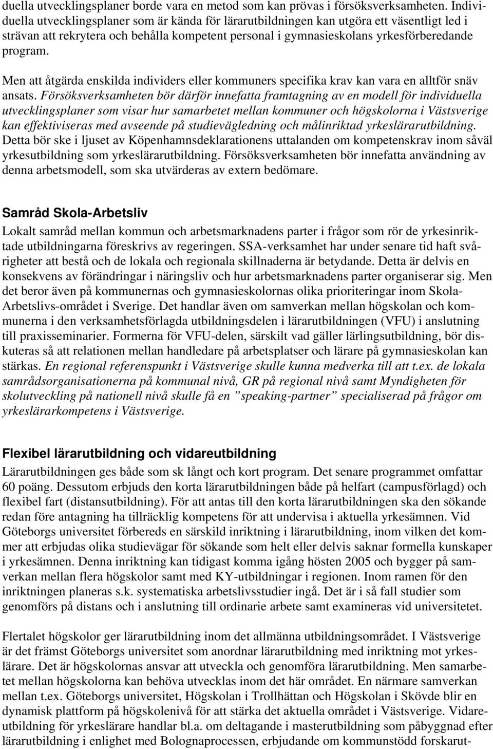 Men att åtgärda enskilda individers eller kommuners specifika krav kan vara en alltför snäv ansats.