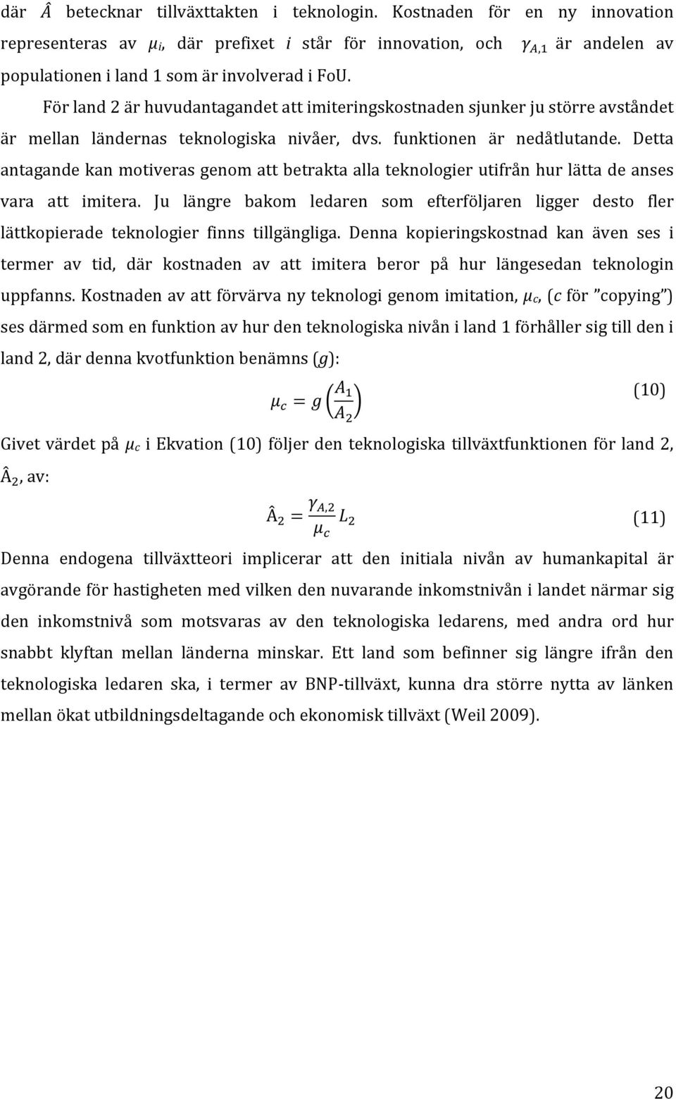 funktionen är nedåtlutande. Detta antagande kan motiveras genom att betrakta alla teknologier utifrån hur lätta de anses vara att imitera.