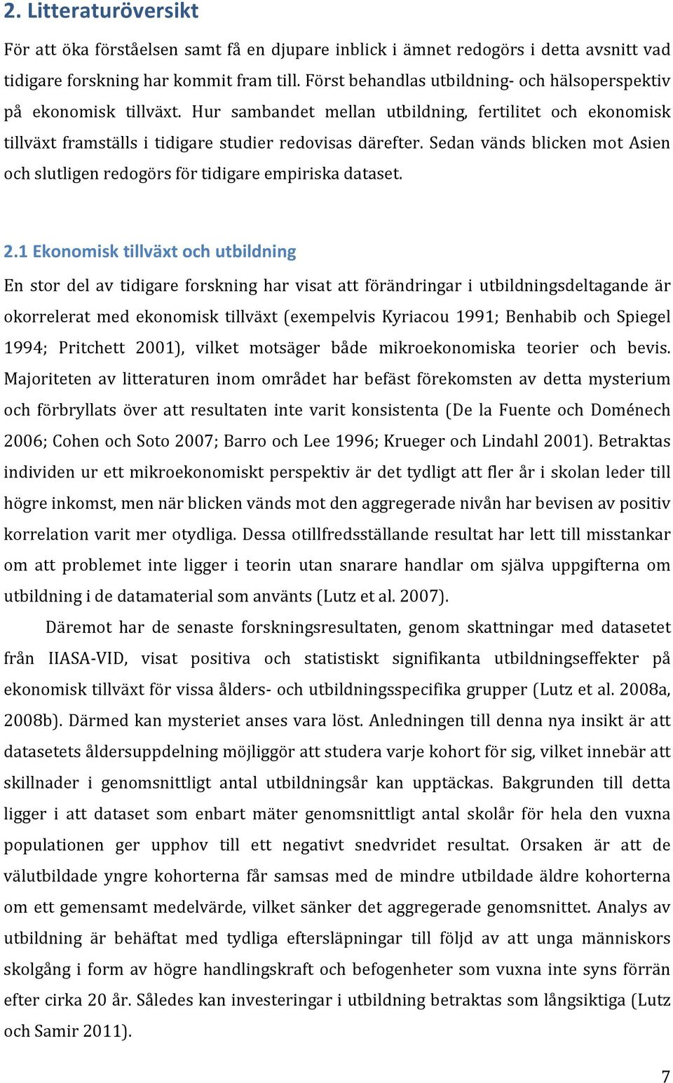 Sedan vänds blicken mot Asien och slutligen redogörs för tidigare empiriska dataset. 2.