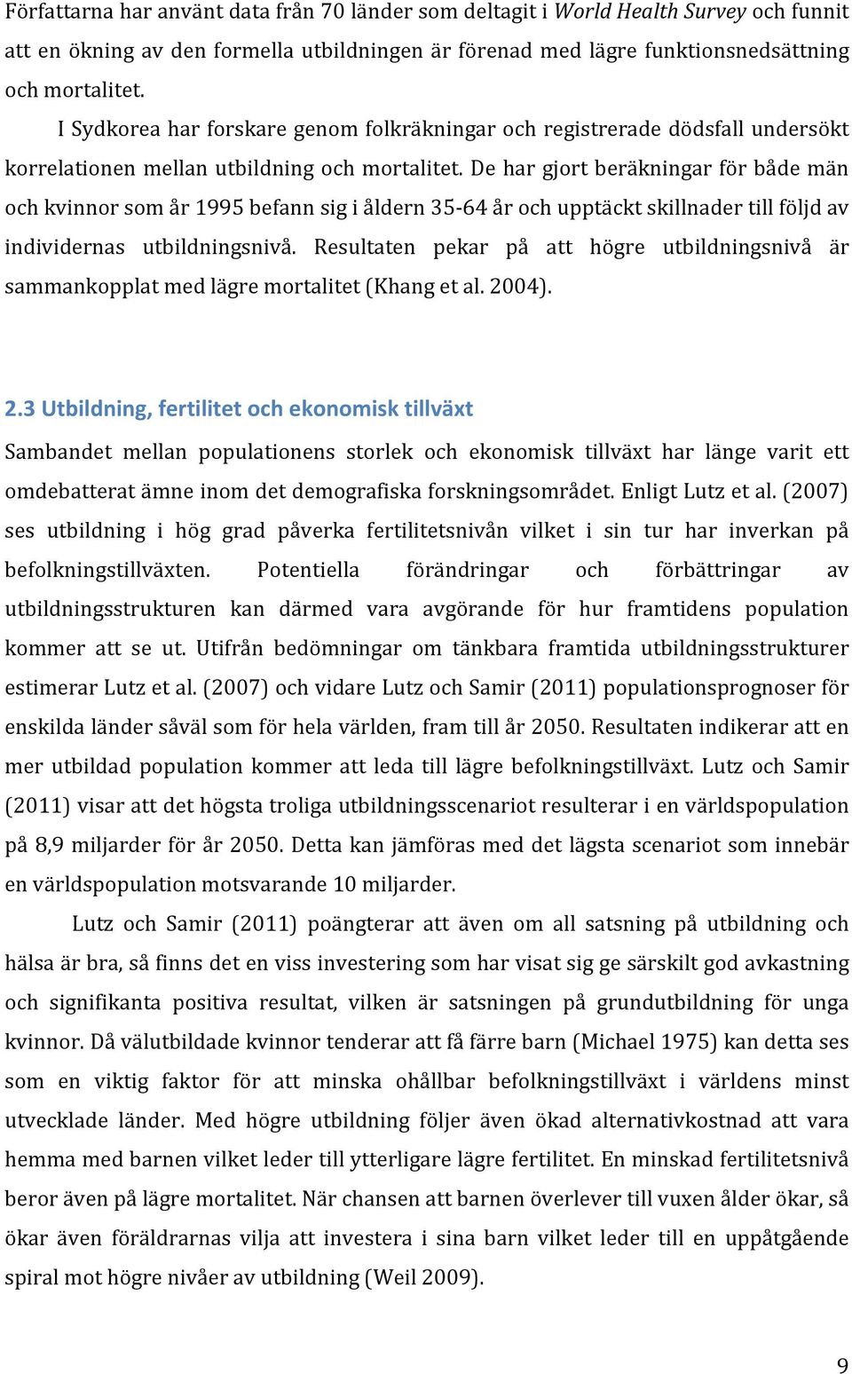 De har gjort beräkningar för både män och kvinnor som år 1995 befann sig i åldern 35-64 år och upptäckt skillnader till följd av individernas utbildningsnivå.