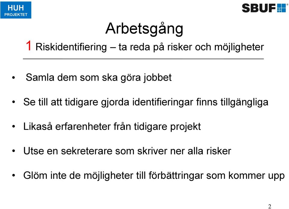 tillgängliga Likaså erfarenheter från tidigare projekt Utse en sekreterare som