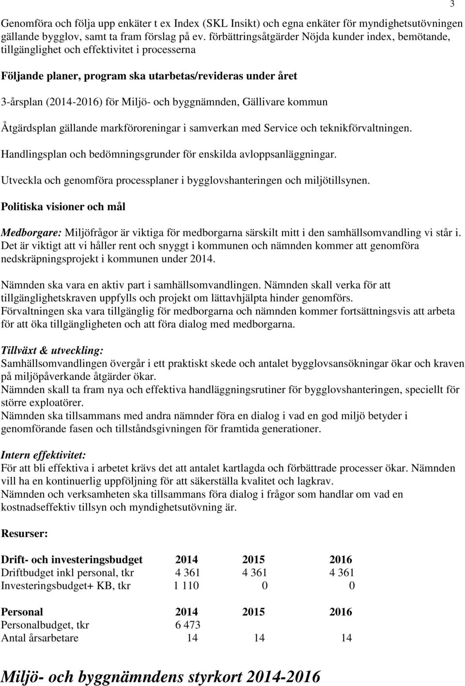 byggnämnden, Gällivare kommun Åtgärdsplan gällande markföroreningar i samverkan med Service och teknikförvaltningen. Handlingsplan och bedömningsgrunder för enskilda avloppsanläggningar.