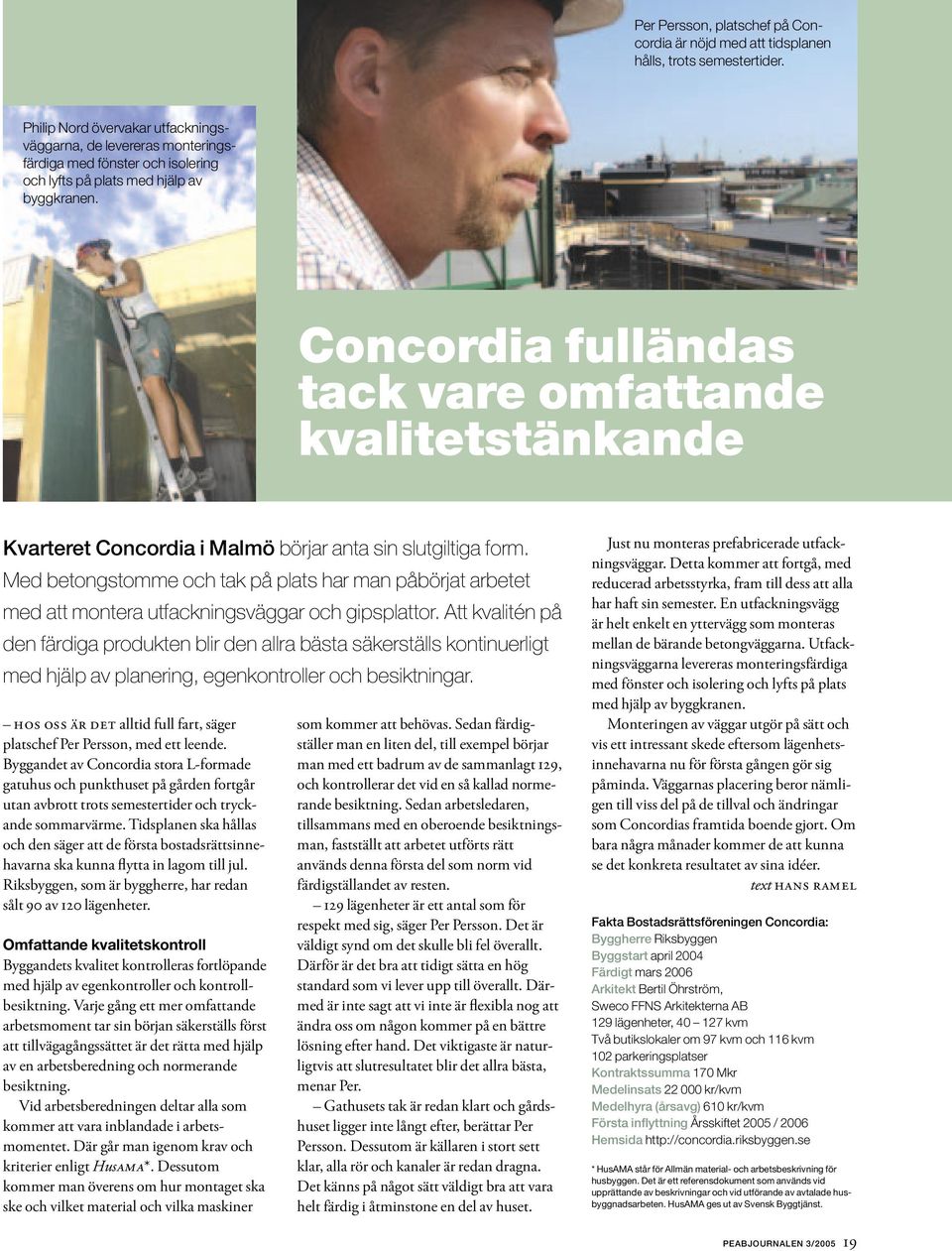 Concordia fulländas tack vare omfattande kvalitetstänkande Kvarteret Concordia i Malmö börjar anta sin slutgiltiga form.