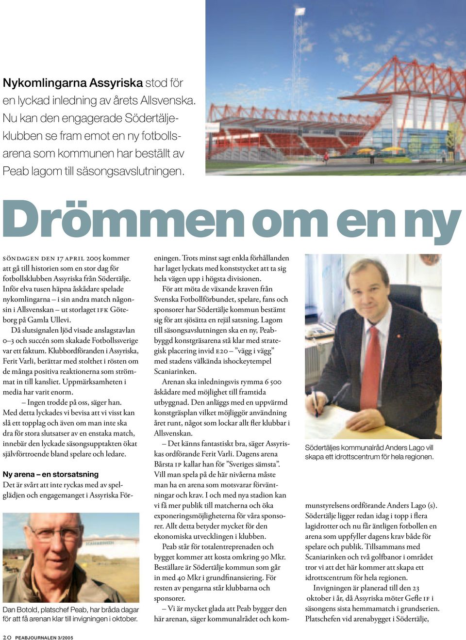 Drömmenomenny SÖNDAGEN DEN 17 APRIL 2005 kommer att gå till historien som en stor dag för fotbollsklubben Assyriska från Södertälje.