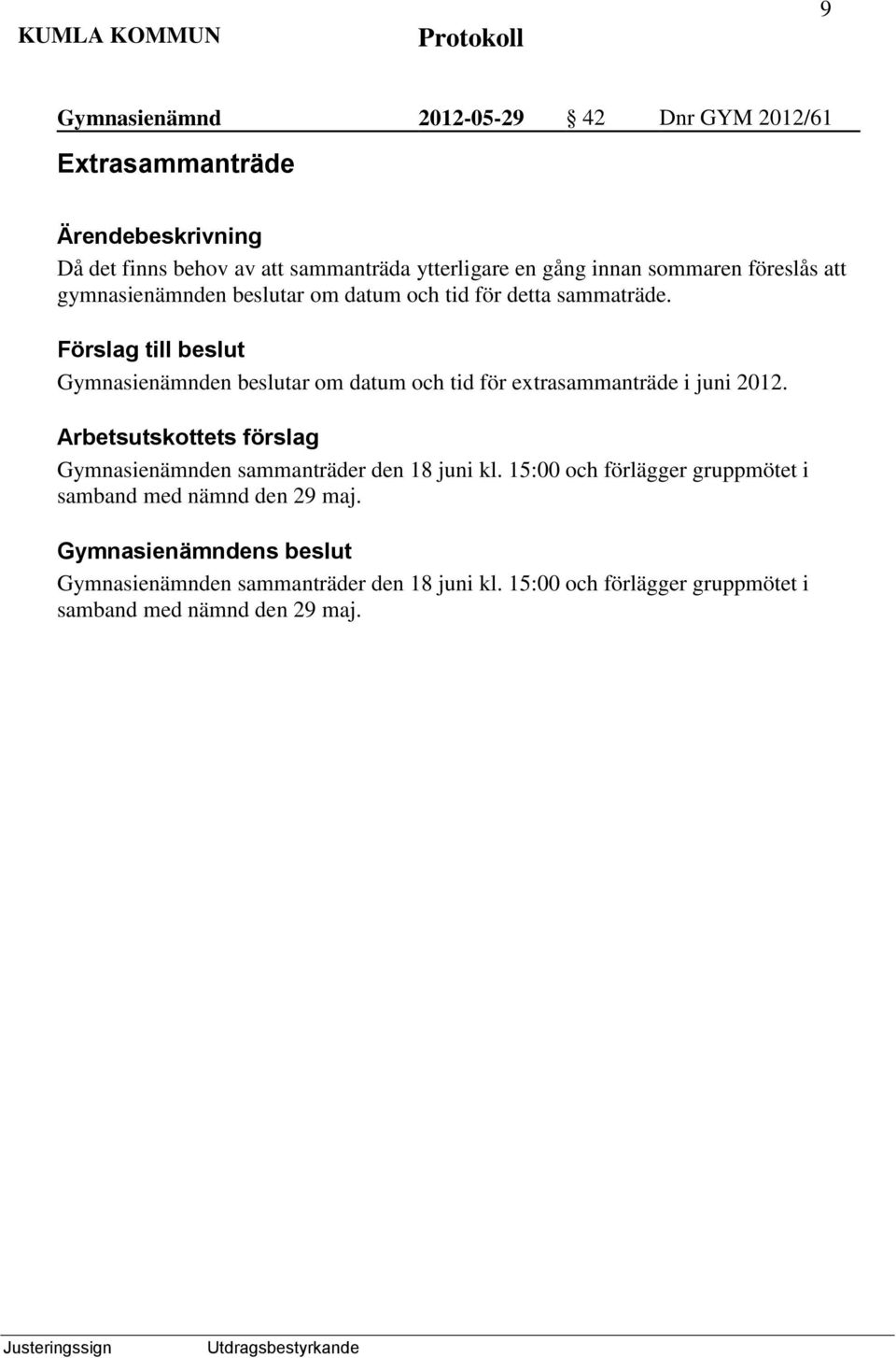 Gymnasienämnden beslutar om datum och tid för extrasammanträde i juni 2012.