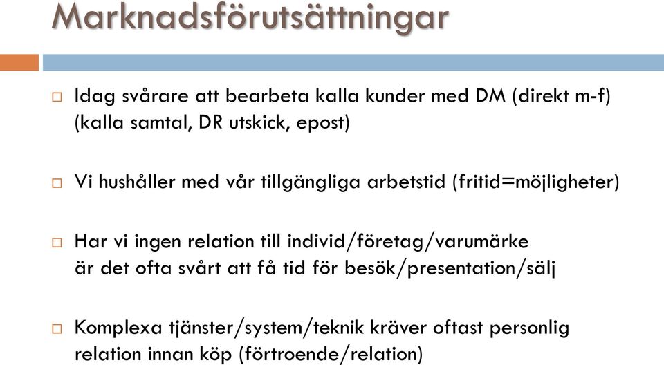 vi ingen relation till individ/företag/varumärke är det ofta svårt att få tid för