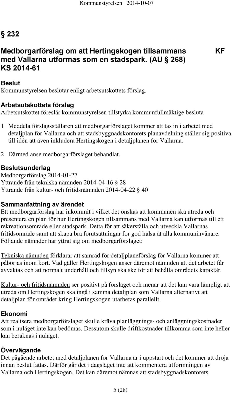 för Vallarna och att stadsbyggnadskontorets planavdelning ställer sig positiva till idén att även inkludera Hertingskogen i detaljplanen för Vallarna. 2 Därmed anse medborgarförslaget behandlat.