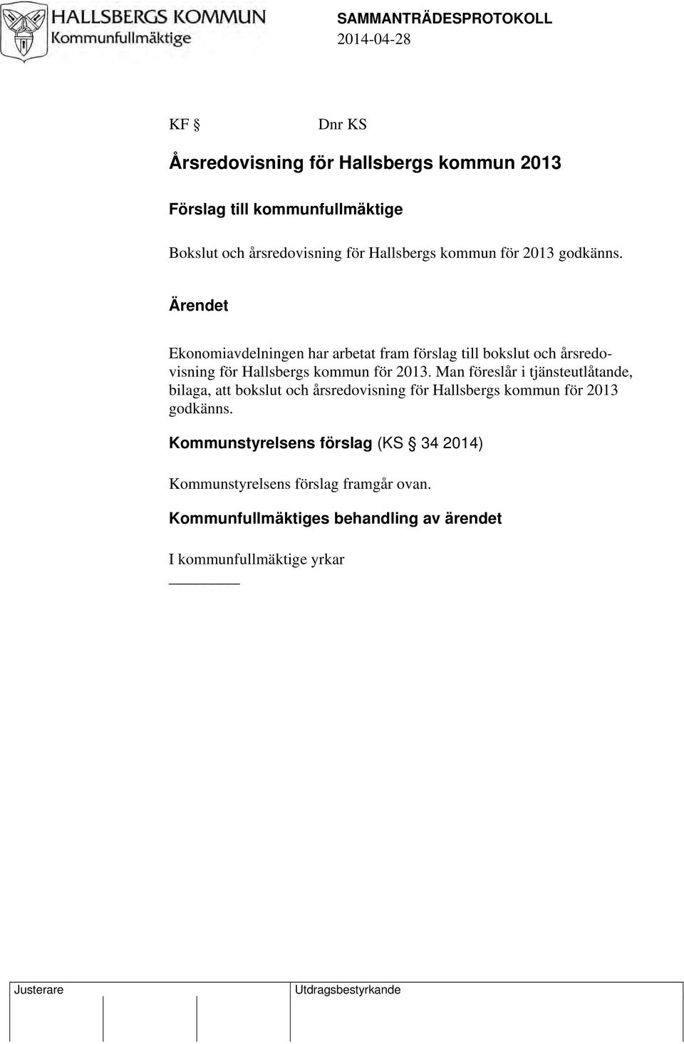 Ärendet Ekonomiavdelningen har arbetat fram förslag till bokslut och årsredovisning för Hallsbergs kommun för 2013.