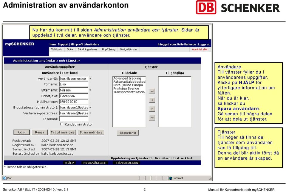 Klicka på HJÄLP för ytterligare information om fälten. När du är klar, så klickar du Spara användare.