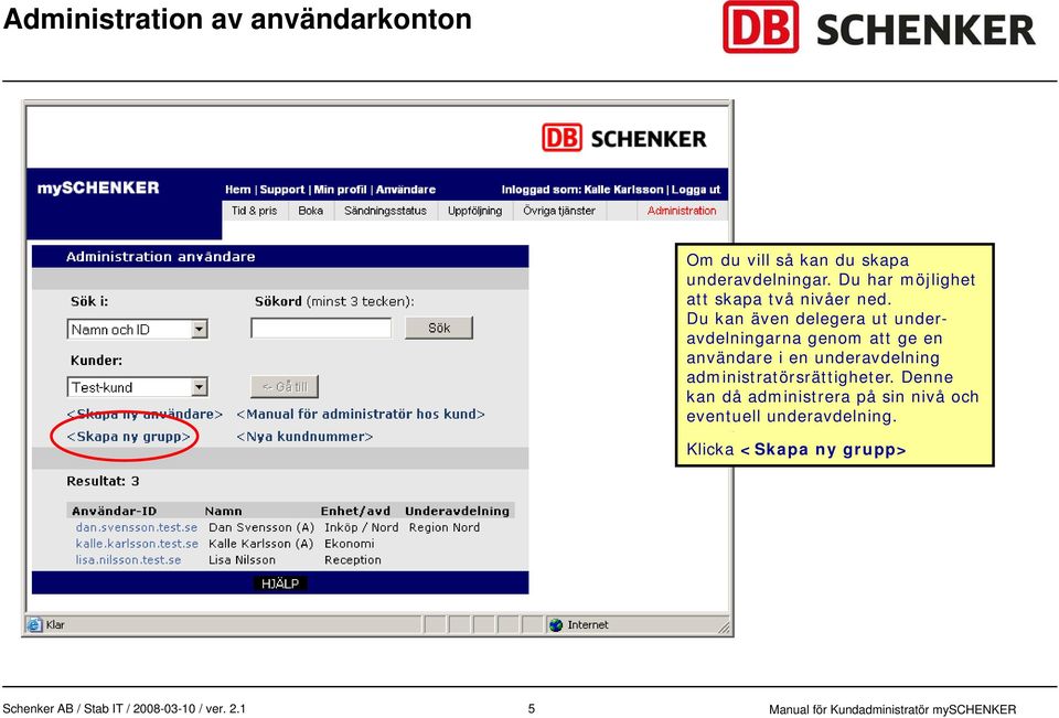 Du kan även delegera ut under- avdelningarna genom att ge en användare i