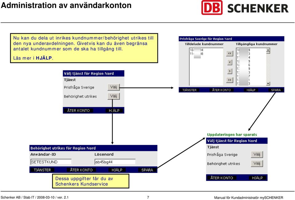 Givetvis kan du även begränsa antalet kundnummer som de