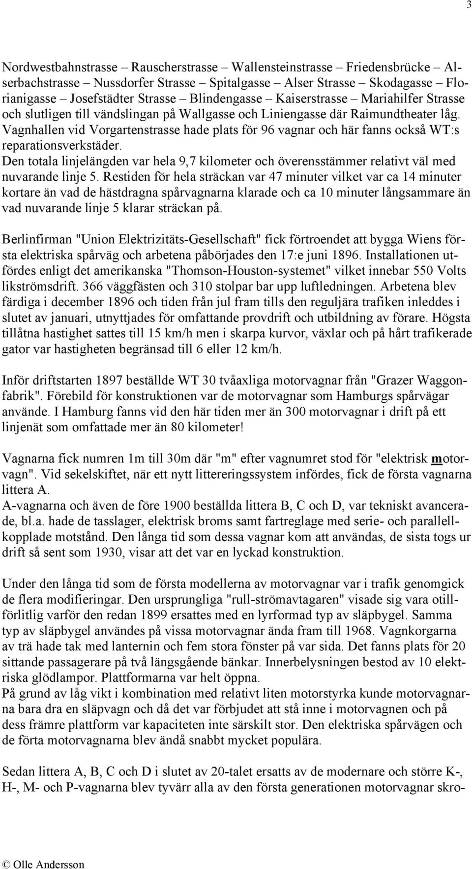 Vagnhallen vid Vorgartenstrasse hade plats för 96 vagnar och här fanns också WT:s reparationsverkstäder.