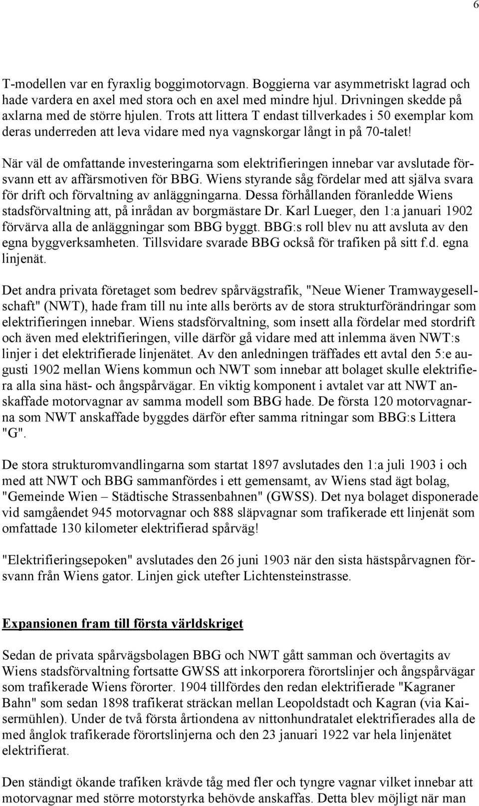 När väl de omfattande investeringarna som elektrifieringen innebar var avslutade försvann ett av affärsmotiven för BBG.