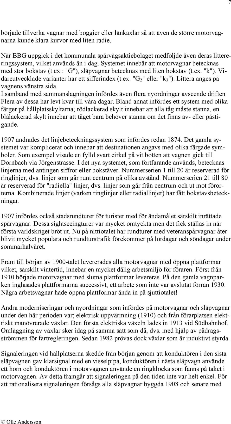 : "G"), släpvagnar betecknas med liten bokstav (t.ex. "k"). Vidareutvecklade varianter har ett sifferindex (t.ex. "G 2 " eller "k 3 "). Littera anges på vagnens vänstra sida.