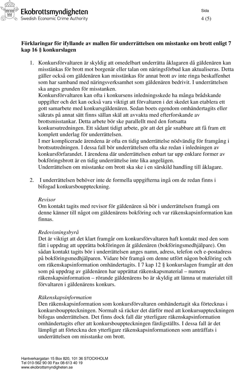 Detta gäller också om gäldenären kan misstänkas för annat brott av inte ringa beskaffenhet som har samband med näringsverksamhet som gäldenären bedrivit.