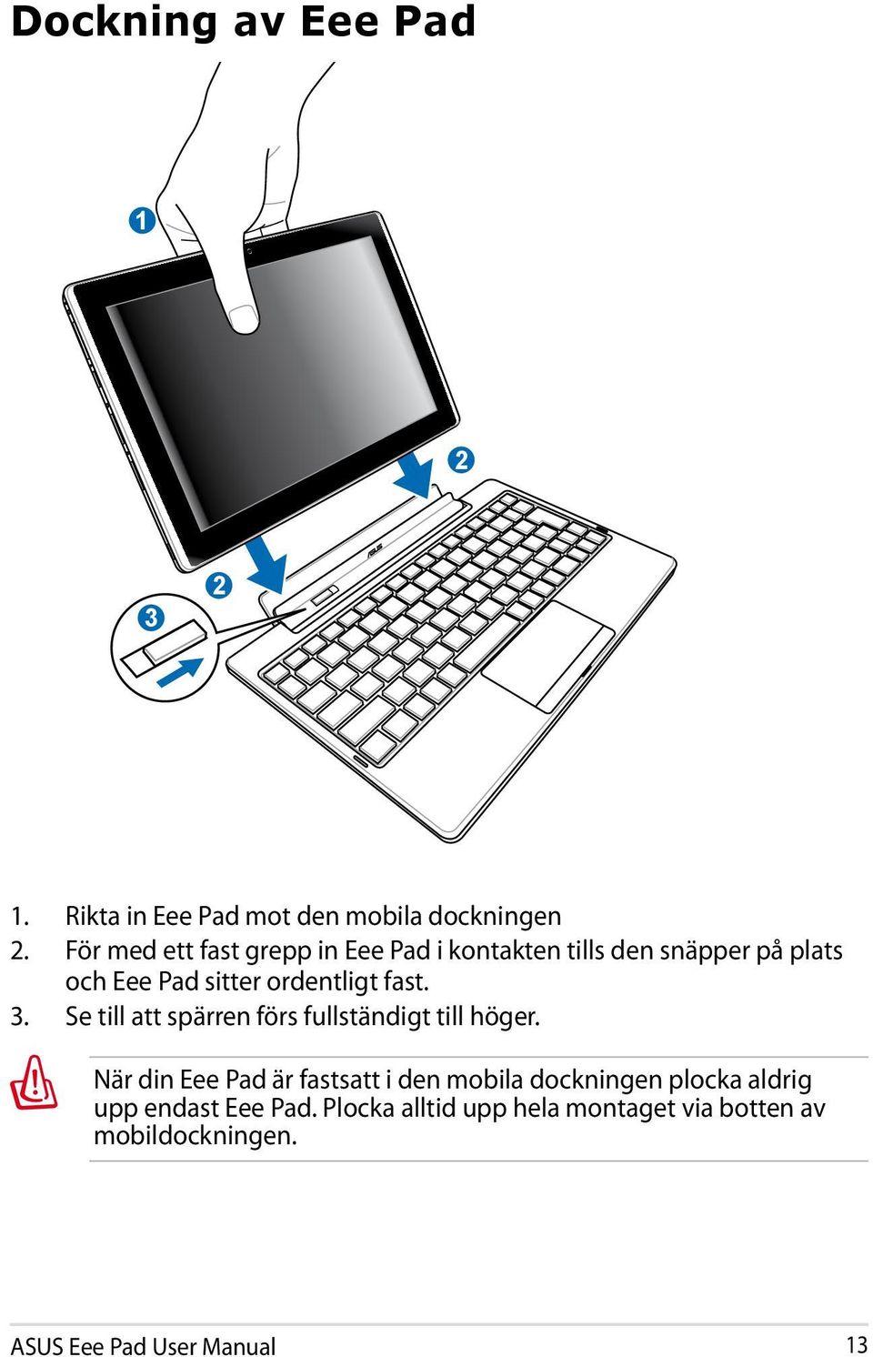 ordentligt fast. 3. Se till att spärren förs fullständigt till höger.