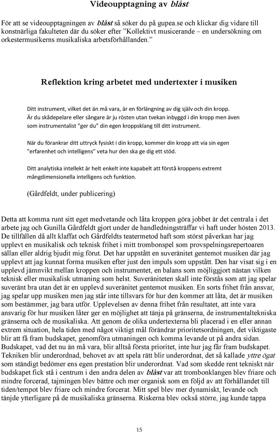 Reflektion kring arbetet med undertexter i musiken Ditt instrument, vilket det än må vara, är en förlängning av dig själv och din kropp.