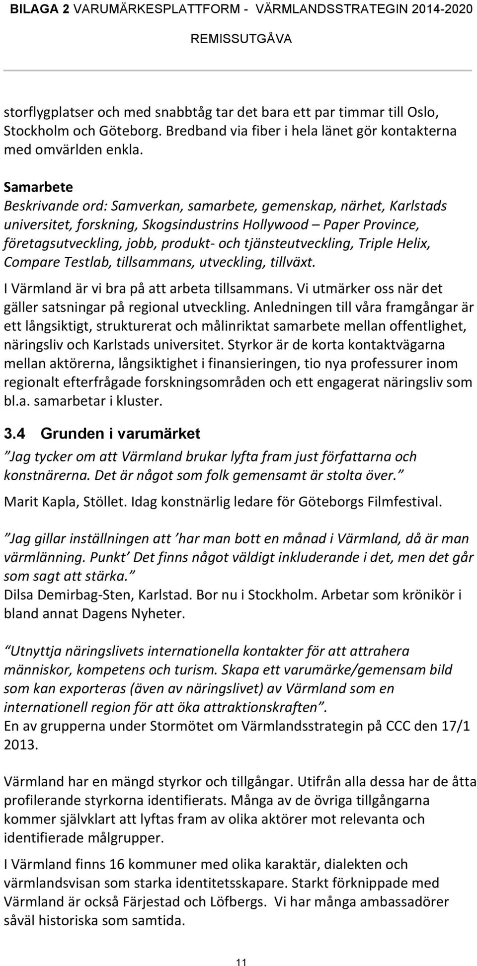 tjänsteutveckling, Triple Helix, Compare Testlab, tillsammans, utveckling, tillväxt. I Värmland är vi bra på att arbeta tillsammans. Vi utmärker oss när det gäller satsningar på regional utveckling.