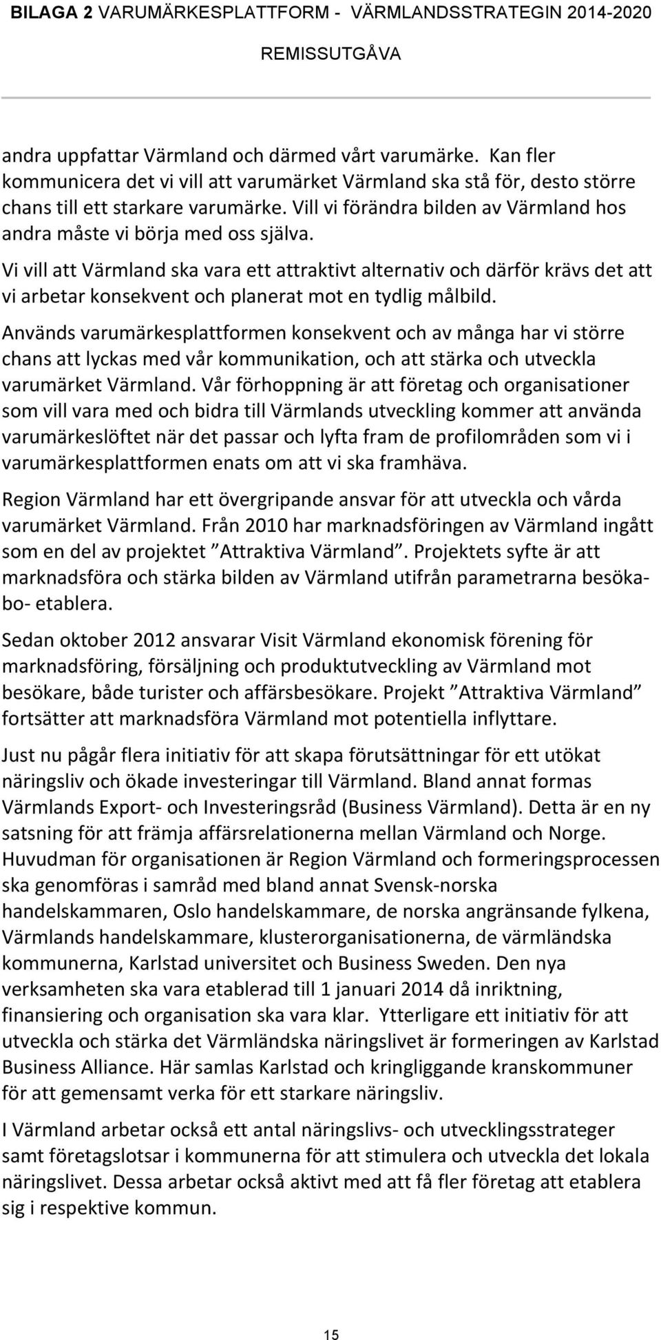 Vi vill att Värmland ska vara ett attraktivt alternativ och därför krävs det att vi arbetar konsekvent och planerat mot en tydlig målbild.
