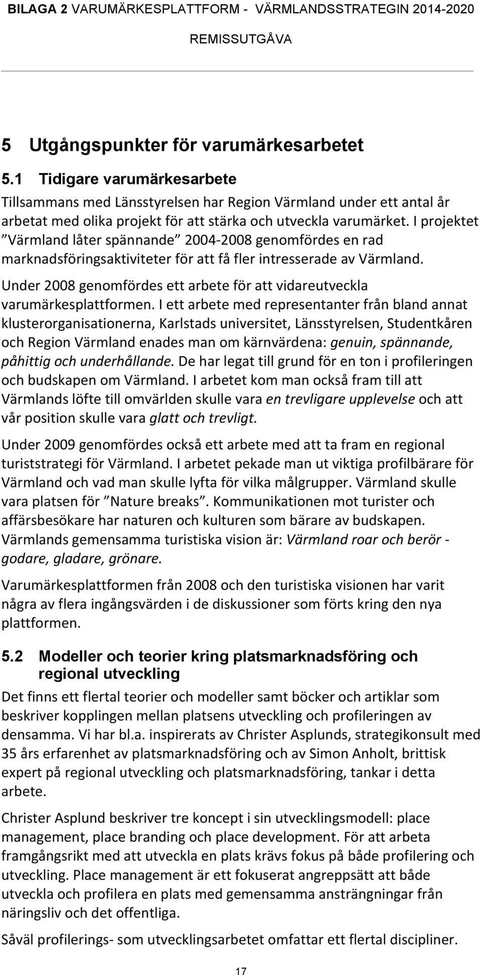 I projektet Värmland låter spännande 2004-2008 genomfördes en rad marknadsföringsaktiviteter för att få fler intresserade av Värmland.