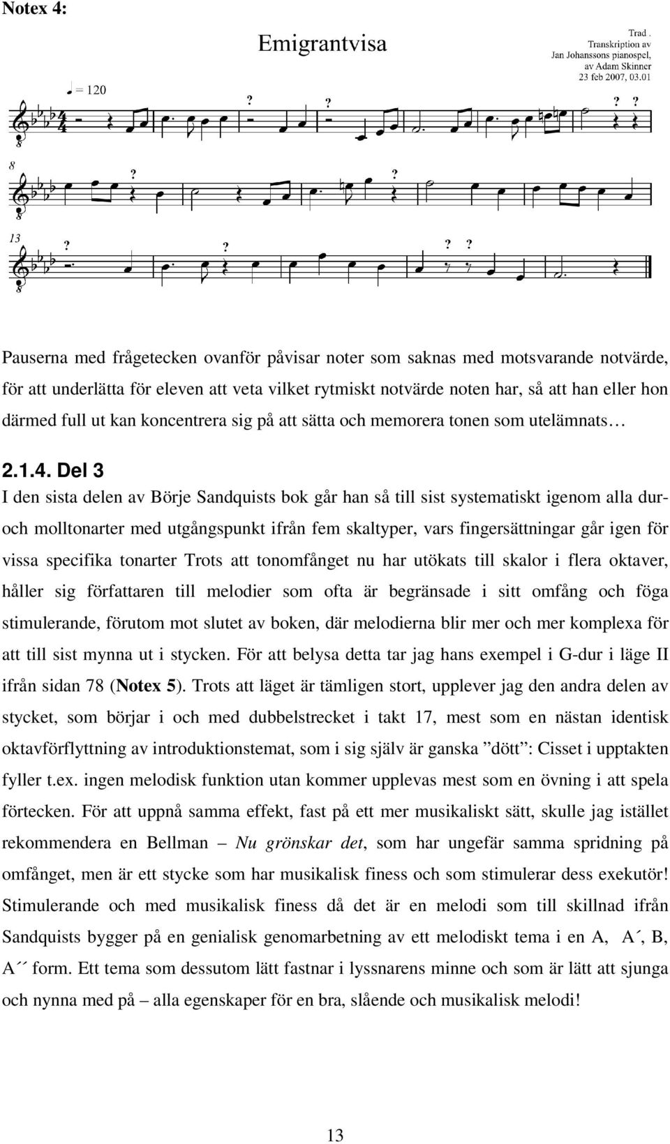 Del 3 I den sista delen av Börje Sandquists bok går han så till sist systematiskt igenom alla dur- och molltonarter med utgångspunkt ifrån fem skaltyper, vars fingersättningar går igen för vissa