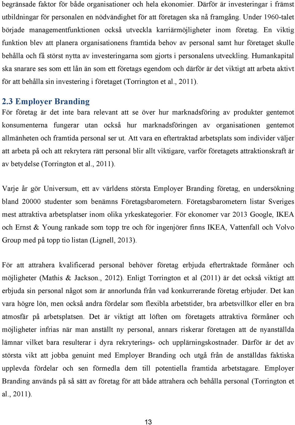 En viktig funktion blev att planera organisationens framtida behov av personal samt hur företaget skulle behålla och få störst nytta av investeringarna som gjorts i personalens utveckling.