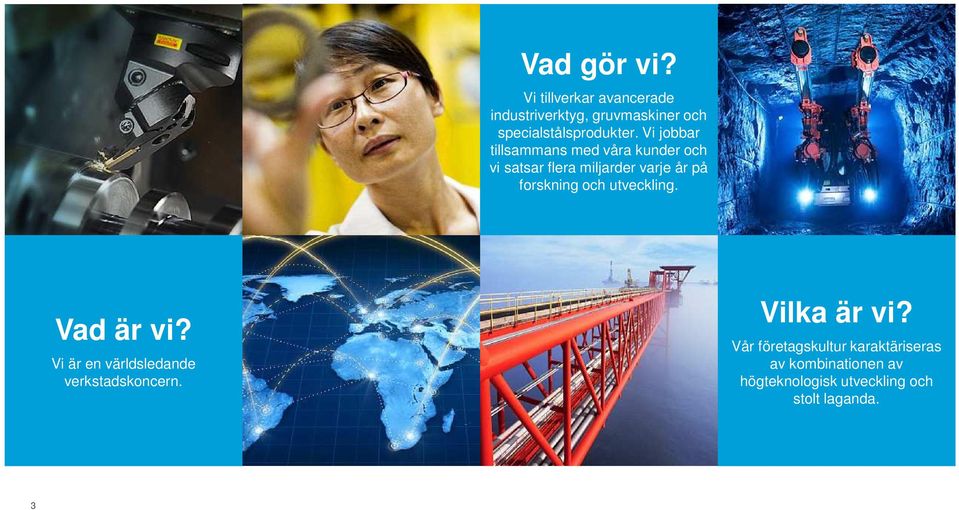 utveckling. Vad är vi? Vi är en världsledande verkstadskoncern.