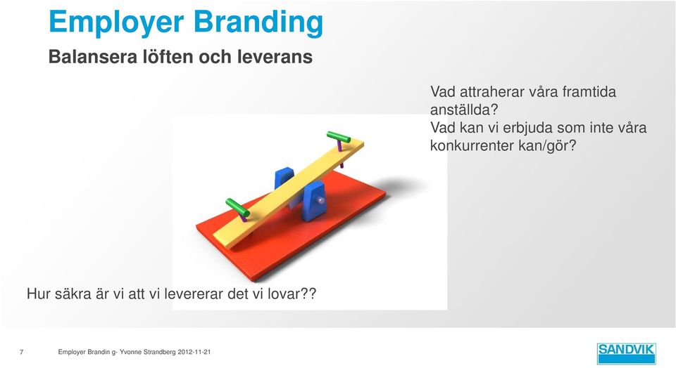Vad kan vi erbjuda som inte våra konkurrenter kan/gör?