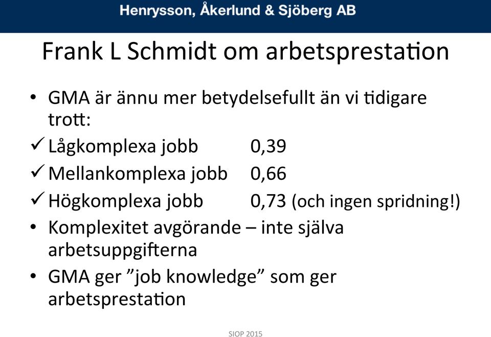 Högkomplexa jobb 0,73 (och ingen spridning!