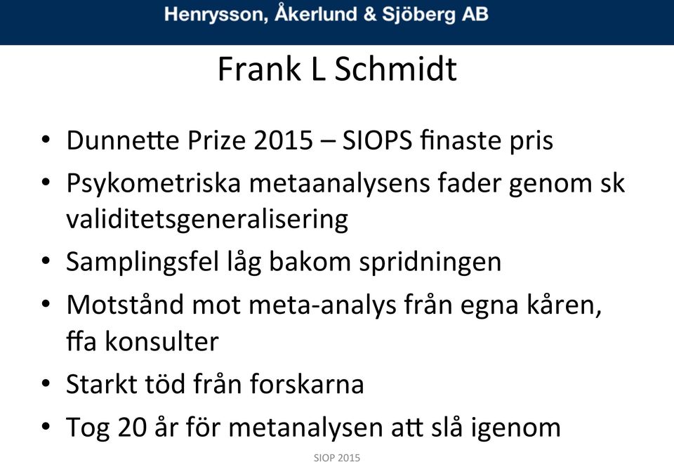 bakom spridningen Motstånd mot meta- analys från egna kåren, ffa