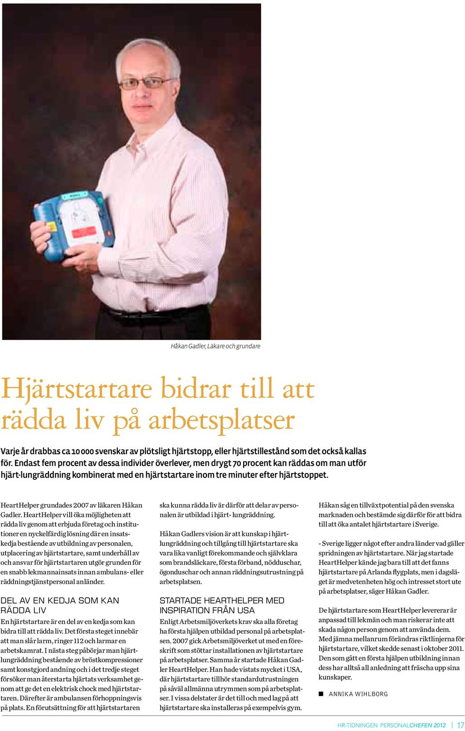 HeartHelper grundades 2007 av läkaren Håkan Gadler.