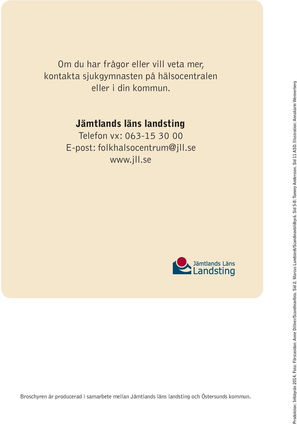 se www.jll.se Broschyren är producerad i samarbete mellan Jämtlands läns landsting och Östersunds kommun.