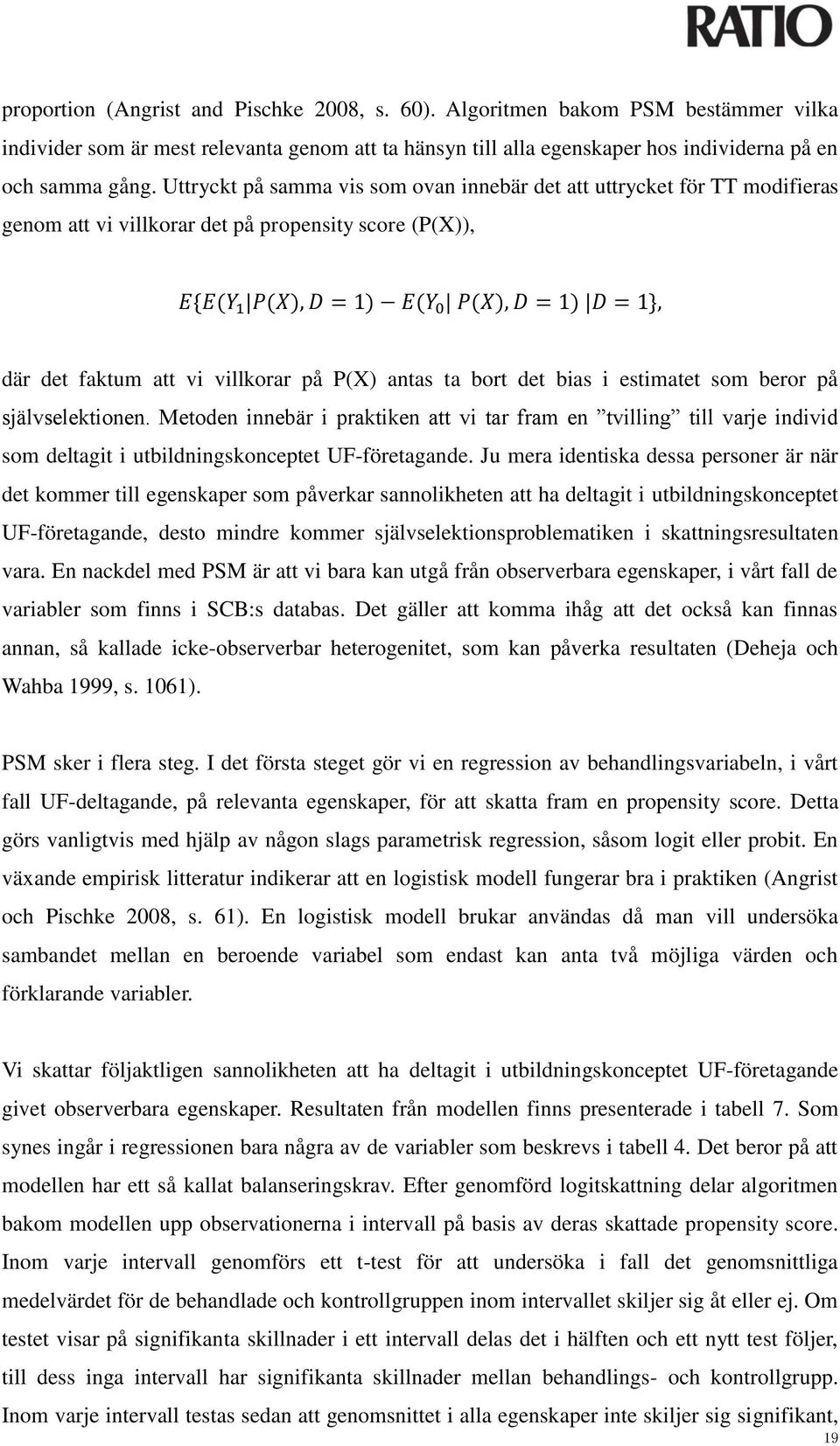 estimatet som beror på självselektionen. Metoden innebär i praktiken att vi tar fram en tvilling till varje individ som deltagit i utbildningskonceptet UF-företagande.