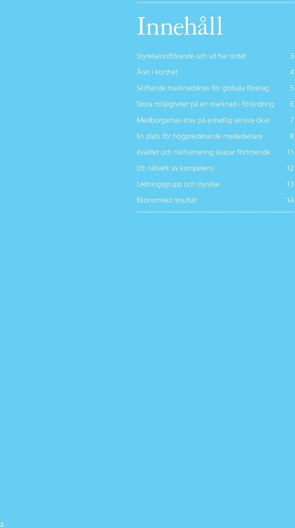 enhetlig service ökar 7 En plats för högpresterande medarbetare 8 Kvalitet och riskhantering