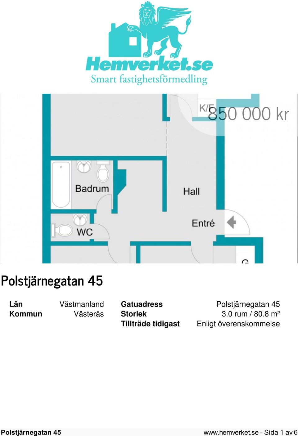 8 m² Tillträde tidigast Enligt