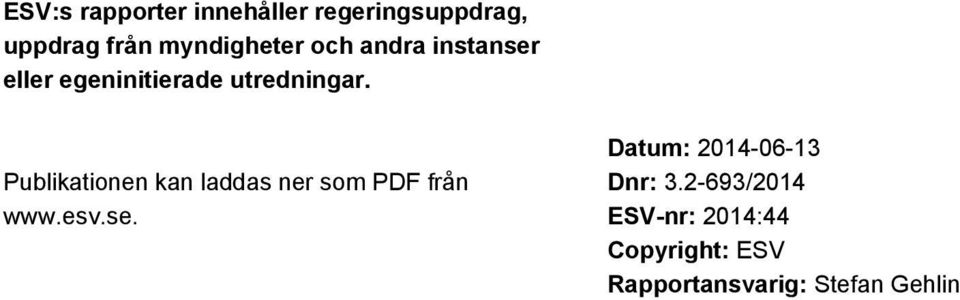 Publikationen kan laddas ner som PDF från www.esv.se.