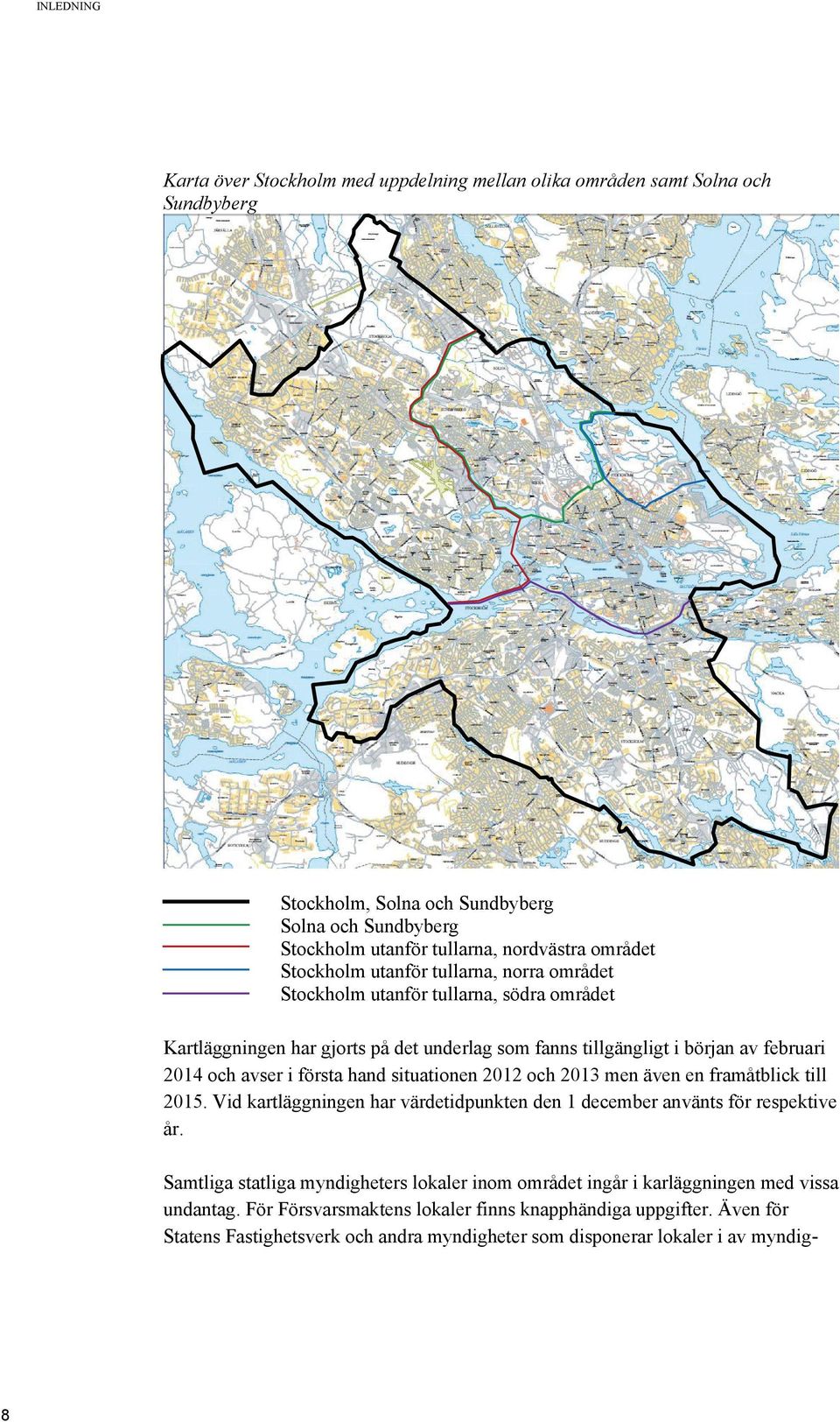 hand situationen 2012 och 2013 men även en framåtblick till 2015. Vid kartläggningen har värdetidpunkten den 1 december använts för respektive år.