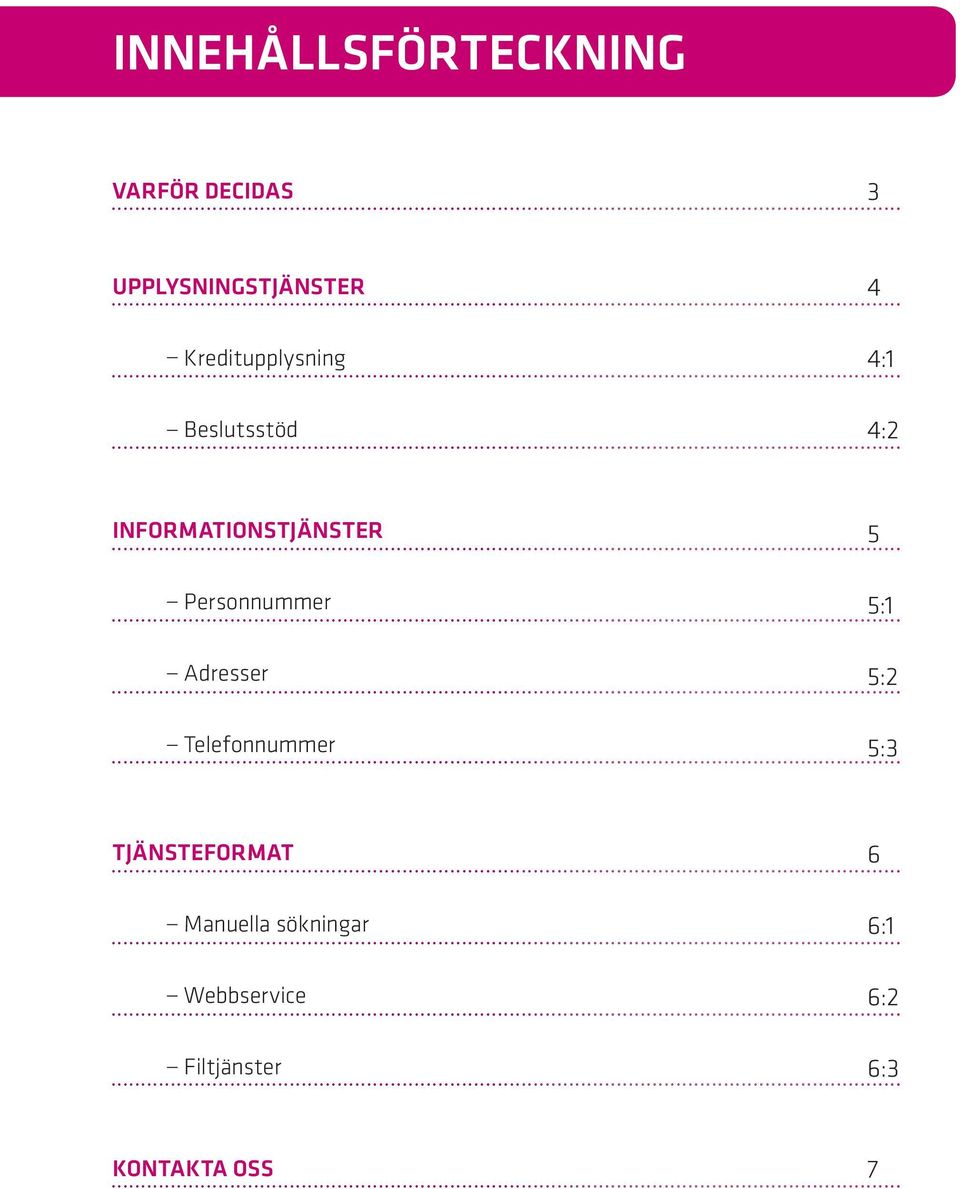 Personnummer Adresser Telefonnummer 5 5:1 5:2 5:3 TJÄNSTEFORMAT