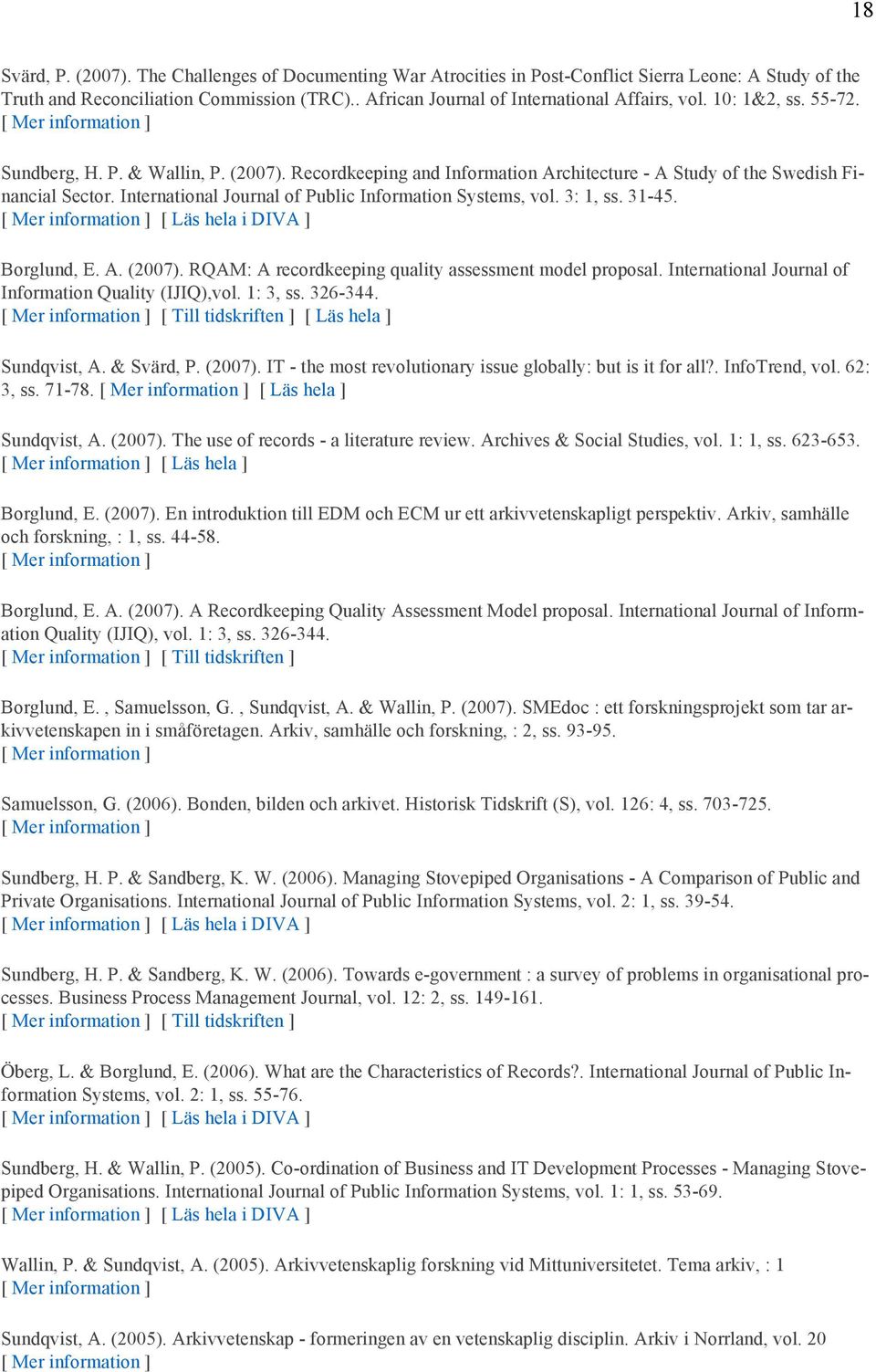 International Journal of Public Information Systems, vol. 3: 1, ss. 31-45. [ Läs hela i DIVA ] Borglund, E. A. (2007). RQAM: A recordkeeping quality assessment model proposal.