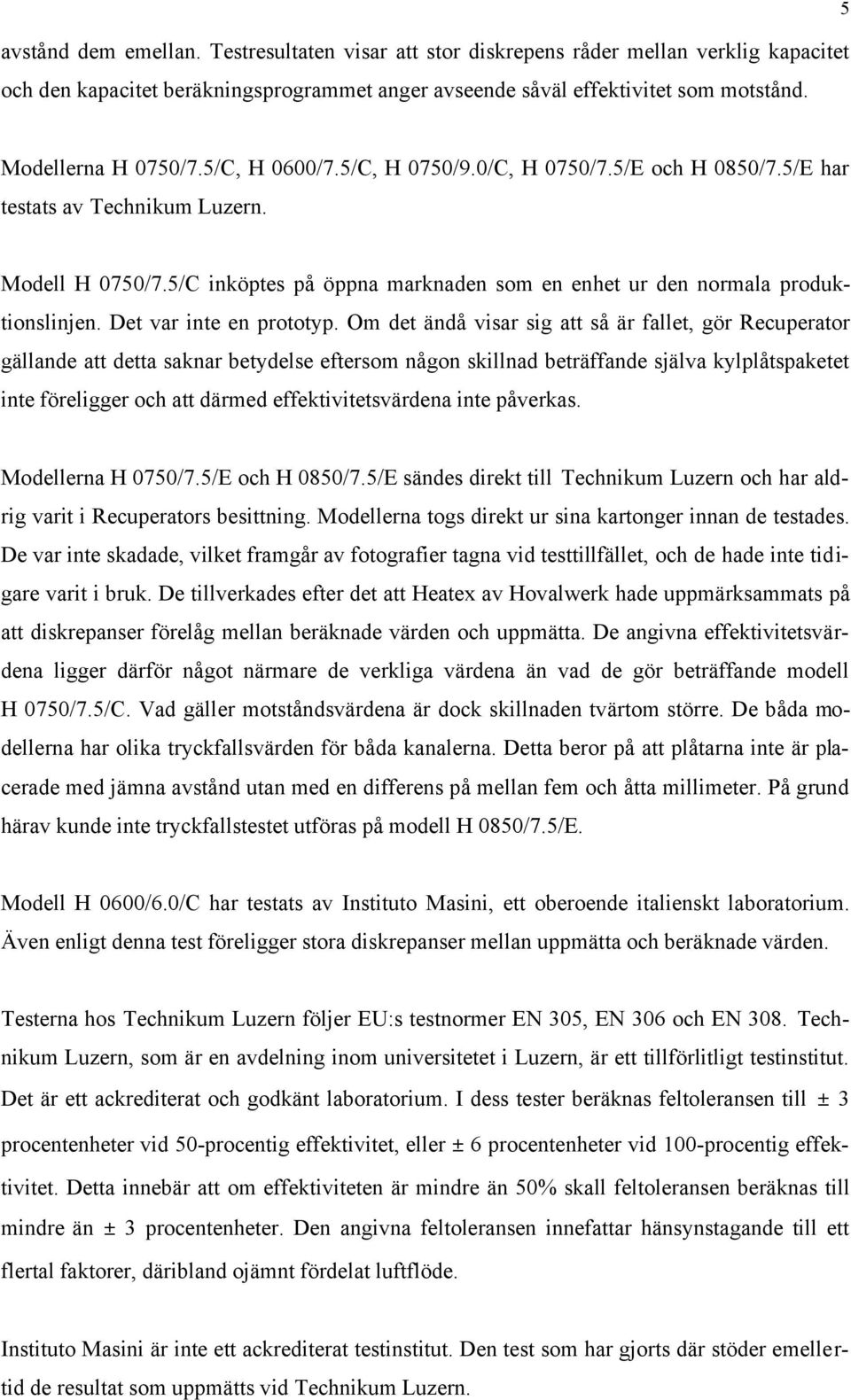 5/C inköptes på öppna marknaden som en enhet ur den normala produktionslinjen. Det var inte en prototyp.