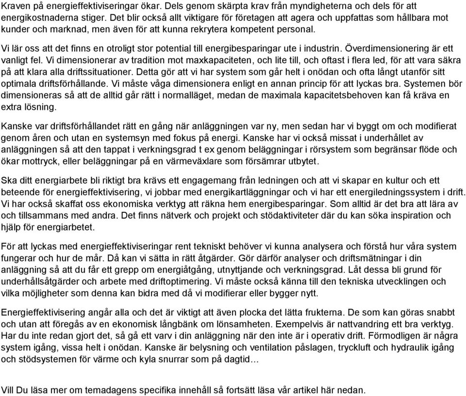 Vi lär oss att det finns en otroligt stor potential till energibesparingar ute i industrin. Överdimensionering är ett vanligt fel.