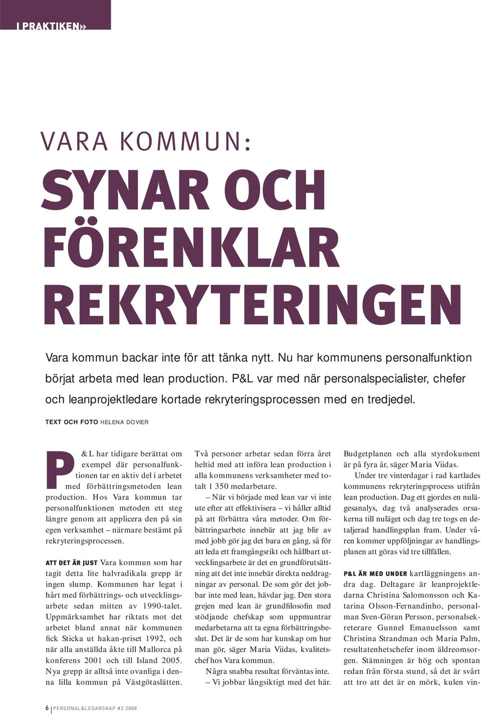 TEXT OCH FOTO HELENA DOVIER P &L har tidigare berättat om exempel där personalfunktionen tar en aktiv del i arbetet med förbättringsmetoden lean production.