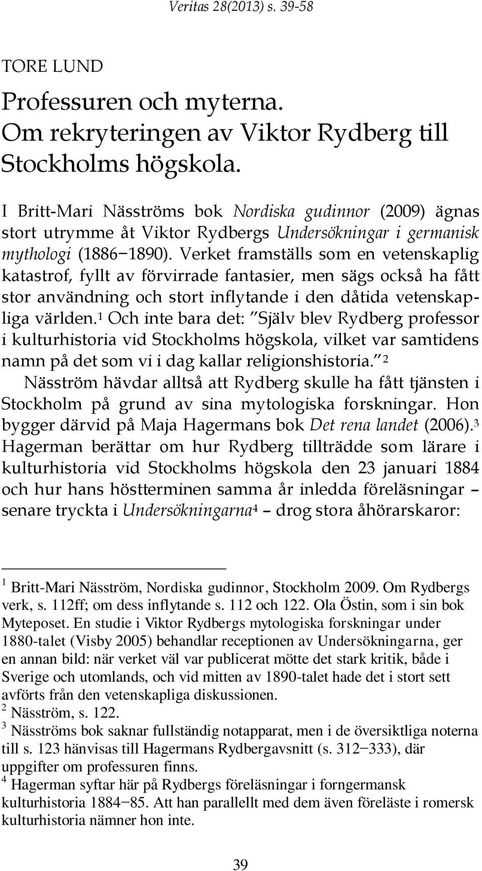 Verket framställs som en vetenskaplig katastrof, fyllt av förvirrade fantasier, men sägs också ha fått stor användning och stort inflytande i den dåtida vetenskapliga världen.