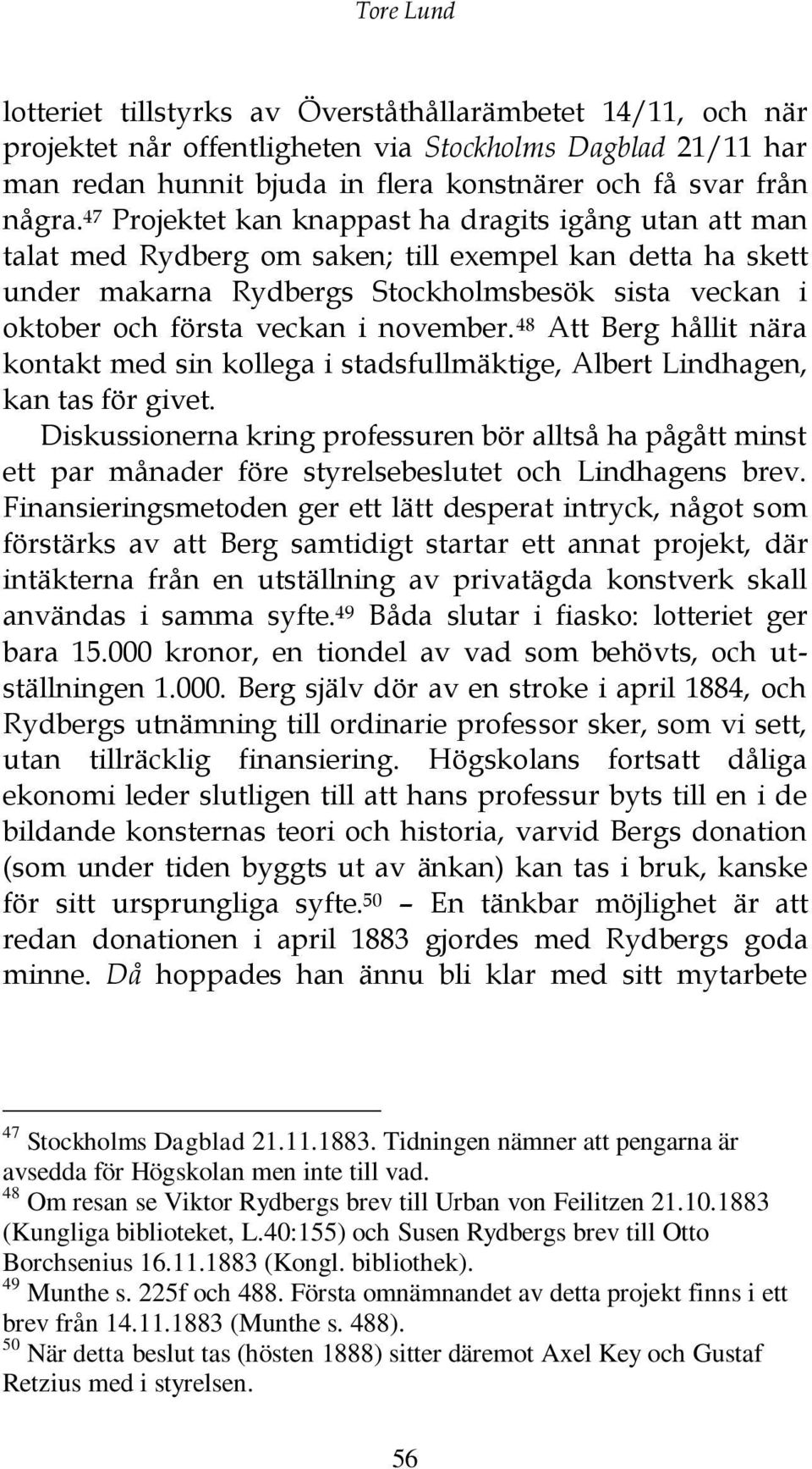 november. 48 Att Berg hållit nära kontakt med sin kollega i stadsfullmäktige, Albert Lindhagen, kan tas för givet.