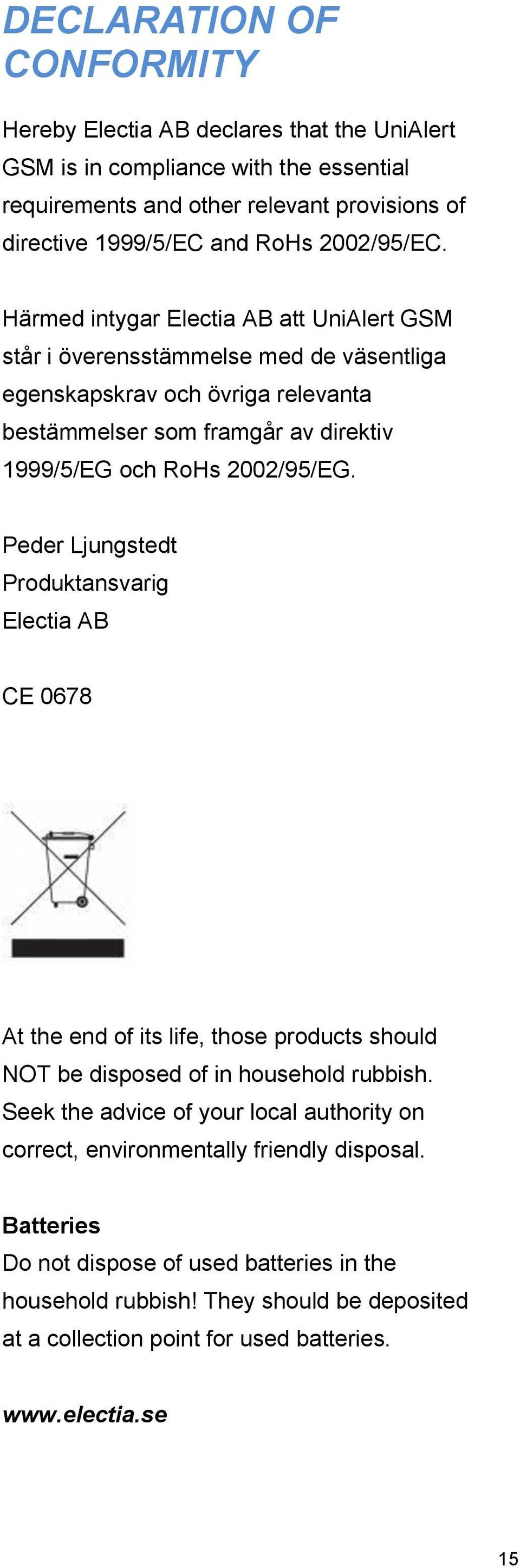 Härmed intygar Electia AB att UniAlert GSM står i överensstämmelse med de väsentliga egenskapskrav och övriga relevanta bestämmelser som framgår av direktiv 1999/5/EG och RoHs 2002/95/EG.