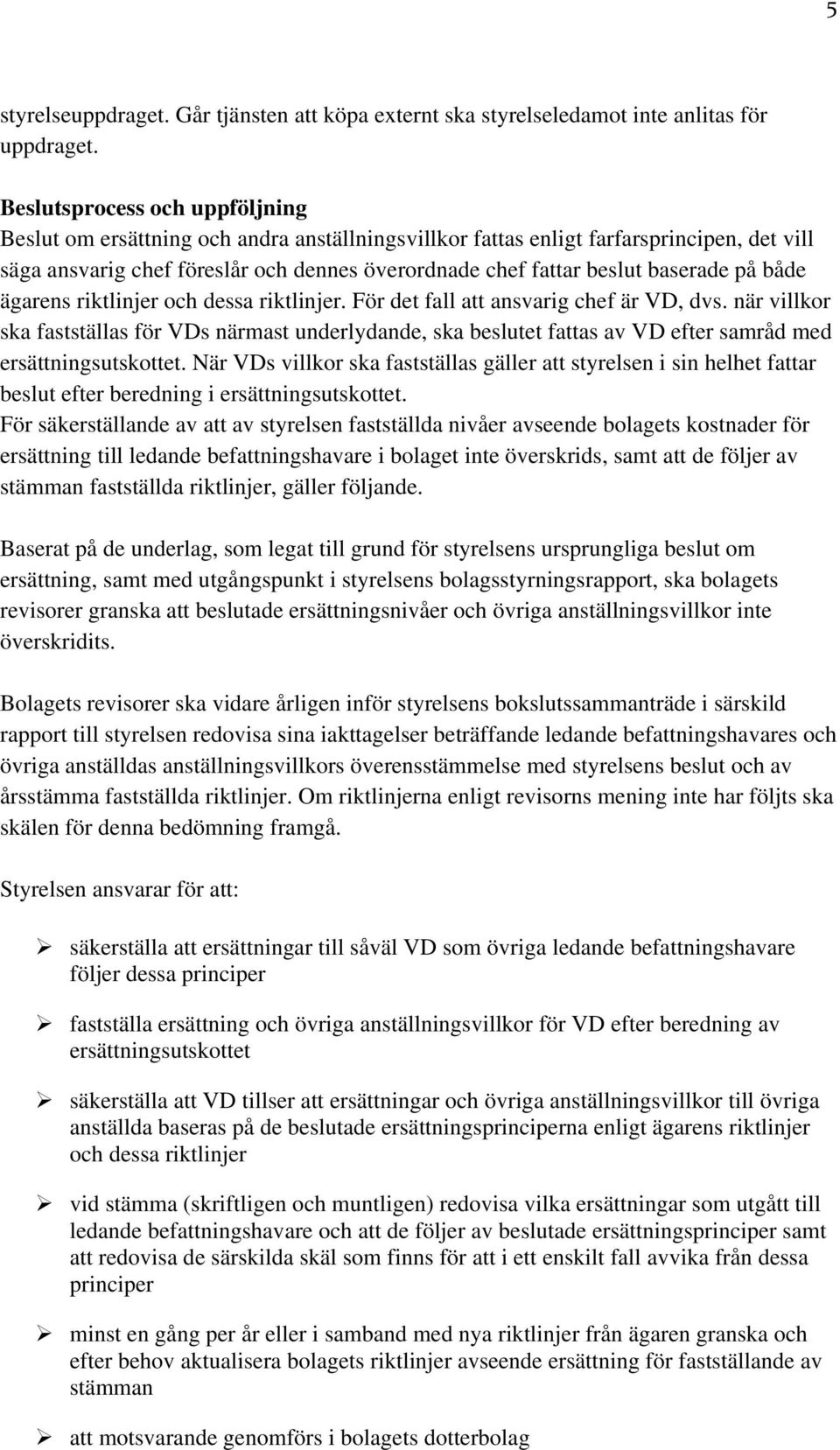 baserade på både ägarens riktlinjer och dessa riktlinjer. För det fall att ansvarig chef är VD, dvs.