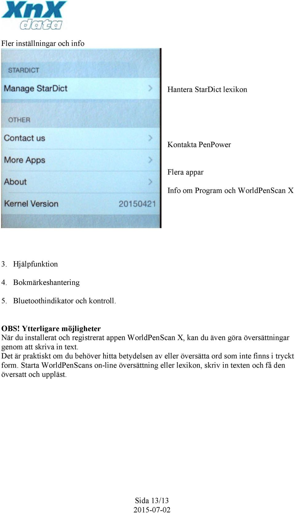 Ytterligare möjligheter När du installerat och registrerat appen WorldPenScan X, kan du även göra översättningar genom att skriva in text.