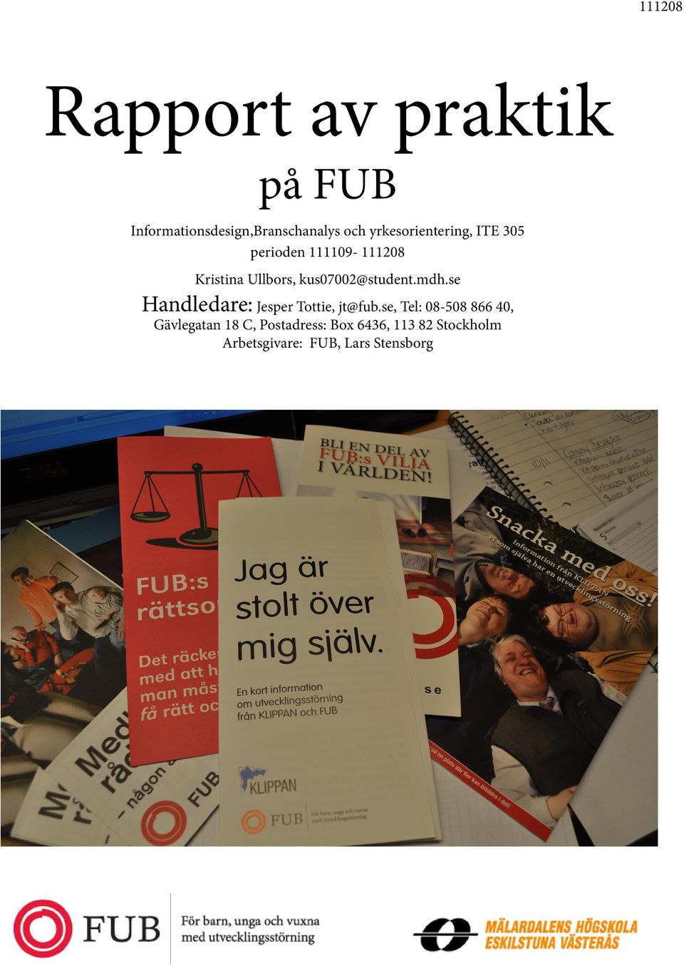 kus07002@student.mdh.se Handledare: Jesper Tottie, jt@fub.